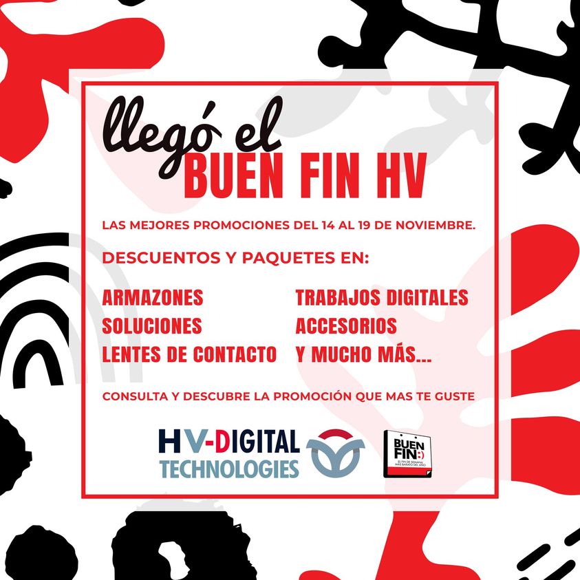 Puede ser una imagen de texto que dice "llego el BUEN FIN HV LAS MEJORES PROMOCIONES DEL 14 AL 19 DE NOVIEMBRE. DESCUENTOS Y PAQUETES EN: ARMAZONES SOLUCIONES LENTES DE CONTACTO TRABAJOS DIGITALES ACCESORIOS Y MUCHO MÁS... CONSULTA DESCUBRE LA PROMOCIÓN QUE MAS TE GUSTE HV-DIGITAL TECHNOLOGIES PUNN MAS"
